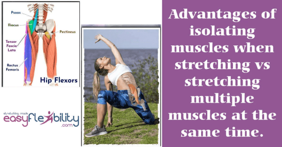 Advantages of isolating muscles when stretching vs stretching multiple muscles at the same time.